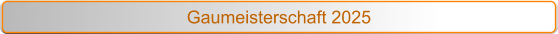 Gaumeisterschaft 2025